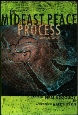 The Mideast Peace Process: An Autopsy by Neal Kozodoy