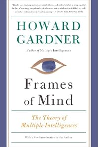 Frames of Mind: The Theory of Multiple Intelligences by Howard Gardner