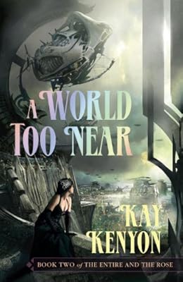 A World Too Near (Entire and the Rose, Book 2)