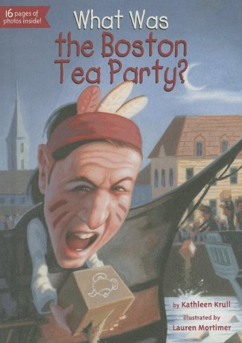 What Was the Boston Tea Party? by Kathleen Krull