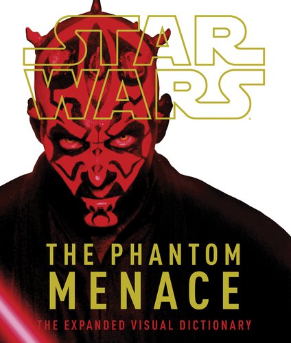 Star Wars: The Phantom Menace: The Expanded Visual Dictionary by Jason Fry