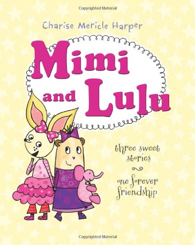 Mimi and Lulu: Three Sweet Stories, One Forever Friendship by Charise Mericle Harper