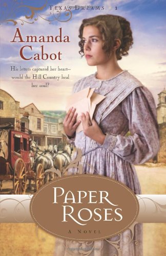 Paper Roses (Texas Dreams, Book 1) by Amanda Cabot