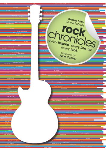 Rock Chronicles: Every Legend, Every Line-Up, Every Look by David Roberts  (Editor),