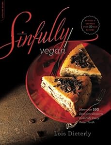 Sinfully Vegan: More than 160 Decadent Desserts to Satisfy Every Sweet Tooth by Lois Dieterly