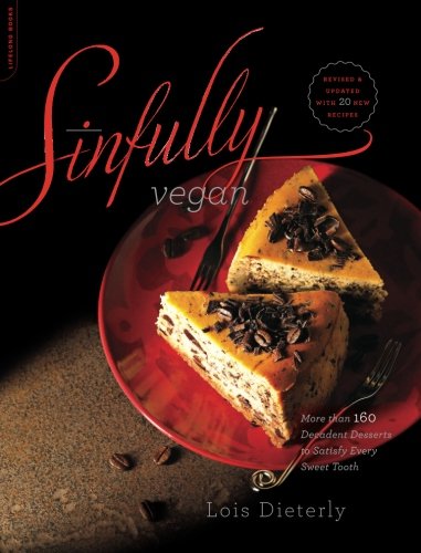 Sinfully Vegan: More than 160 Decadent Desserts to Satisfy Every Sweet Tooth by Lois Dieterly