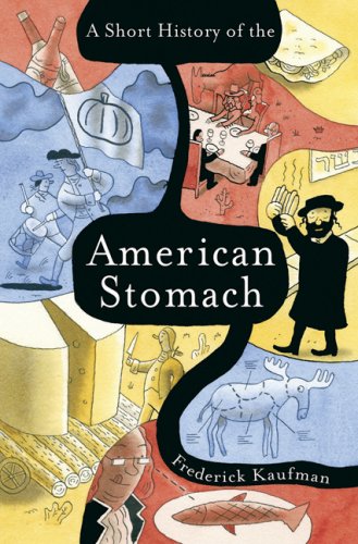 A Short History of the American Stomach by Frederick Kaufman