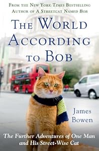 The World According to Bob: The Further Adventures of One Man and His Streetwise Cat