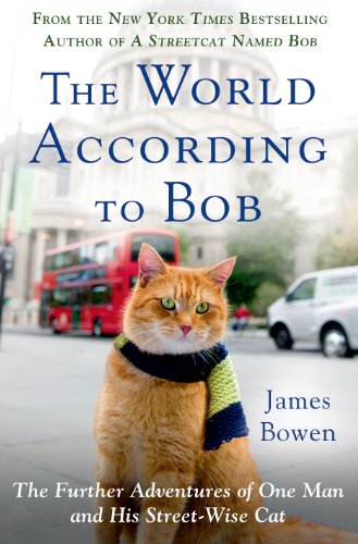 The World According to Bob: The Further Adventures of One Man and His Streetwise Cat by James Bowen