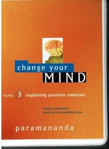 Change Your Mind: Exploring Positive Emotion, Volume 3 by Paramananda