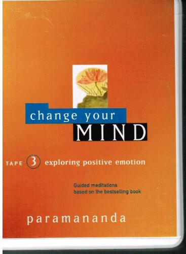 Change Your Mind: Exploring Positive Emotion, Volume 3 by Paramananda