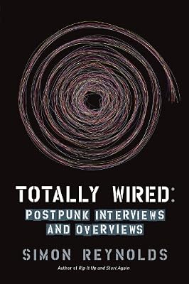 Totally Wired: Postpunk Interviews and Overviews