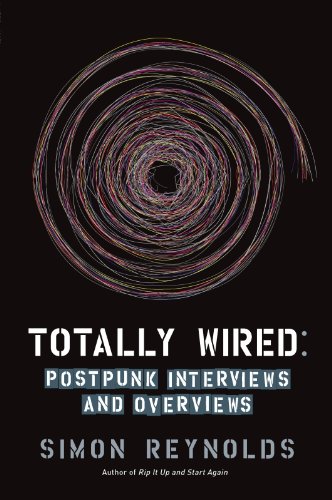 Totally Wired: Postpunk Interviews and Overviews by Simon Reynolds