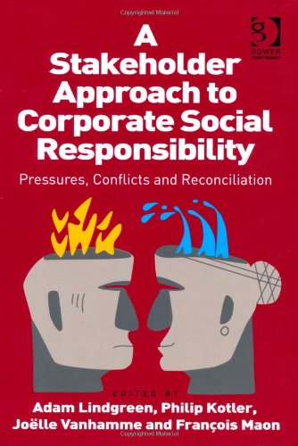 A Stakeholder Approach to Corporate Social Responsibility: Pressures, Conflicts, and Reconciliation by Philip Kotler