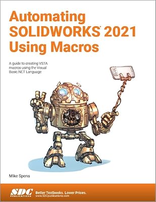 Automating SOLIDWORKS 2021 Using Macros: A guide to creating VSTA macros using the Visual Basic.NET Language