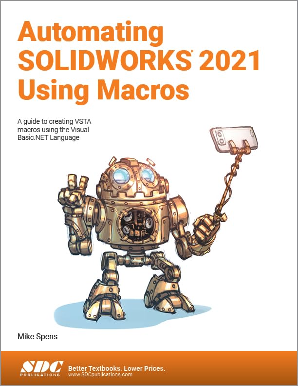 Automating SOLIDWORKS 2021 Using Macros: A guide to creating VSTA macros using the Visual Basic.NET Language by Mike Spens