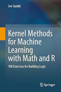 Kernel Methods for Machine Learning with Math and R: 100 Exercises for Building Logic