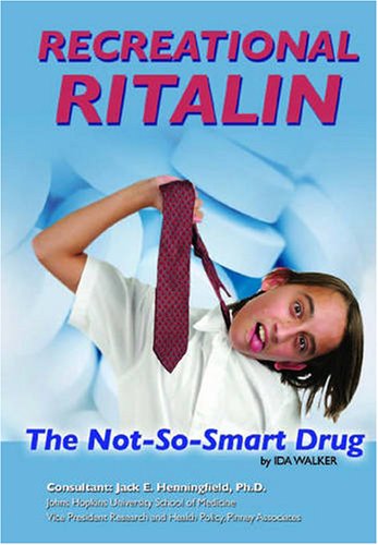 Recreational Ritalin: The Not-So-Smart Drug (Illicit and Misused Drugs) by Ida Walker