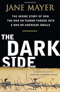 The Dark Side: The Inside Story of How The War on Terror Turned into a War on American Ideals