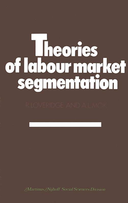 Theories of labour market segmentation: A critique by A.L. Loveridge, R.