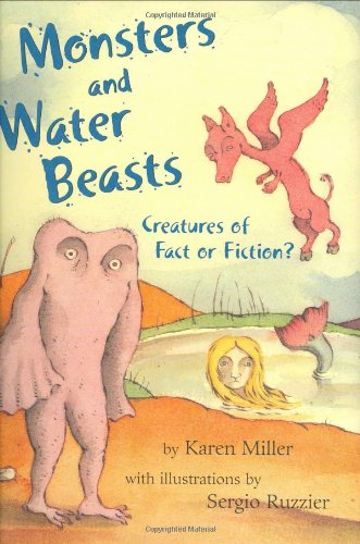 Monsters and Water Beasts: Creatures of Fact or Fiction? by Karen Miller