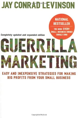 Guerrilla Marketing, 4th edition: Easy and Inexpensive Strategies for Making Big Profits from Your Small Business by Jay Conrad Levinson