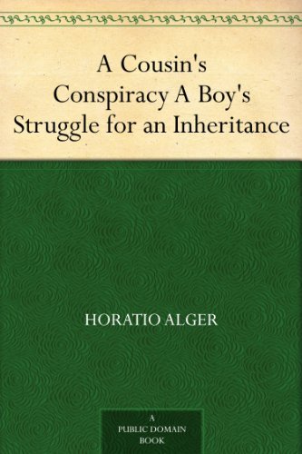 A Cousin's Conspiracy A Boy's Struggle for an Inheritance by Horatio Alger