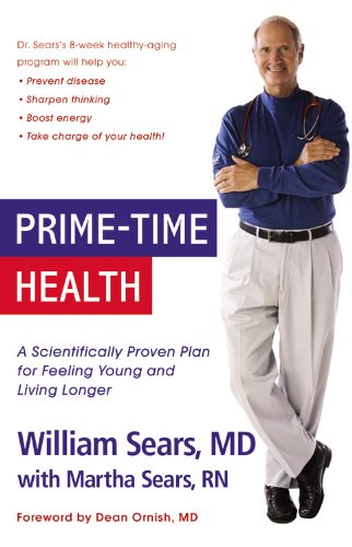 Prime-Time Health: A Scientifically Proven Plan for Feeling Young and Living Longer by William Sears