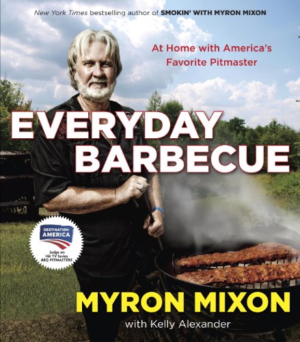 Everyday Barbecue: At Home with America's Favorite Pitmaster by Myron Mixon