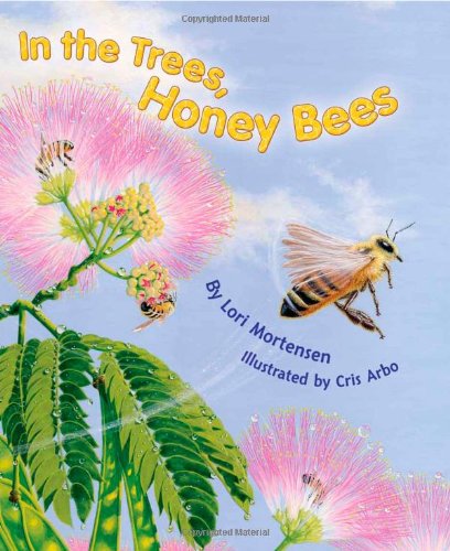 In the Trees, Honey Bees! by Lori Mortensen