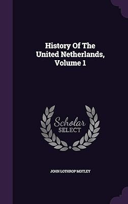 History Of The United Netherlands, Volume 1
