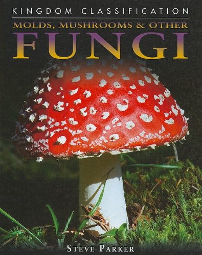 Molds, Mushrooms &amp; Other Fungi by Steve Parker