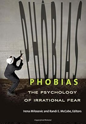 Phobias: The Psychology of Irrational Fear