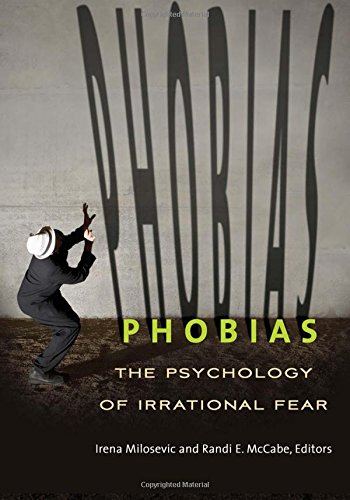 Phobias: The Psychology of Irrational Fear by Randi E. McCabe Ph.D.                       (Author, Editor),