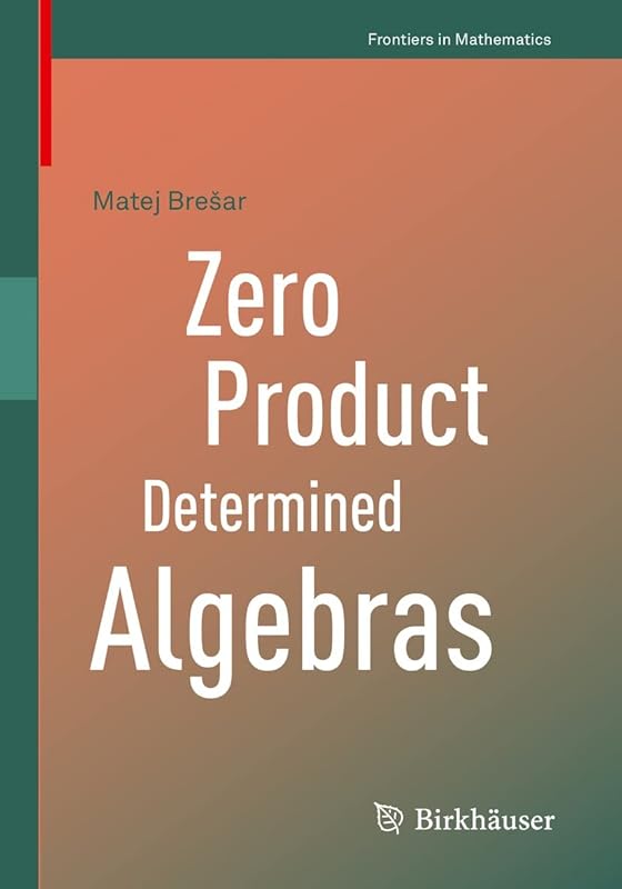 Zero Product Determined Algebras (Frontiers in Mathematics) by Matej Brešar