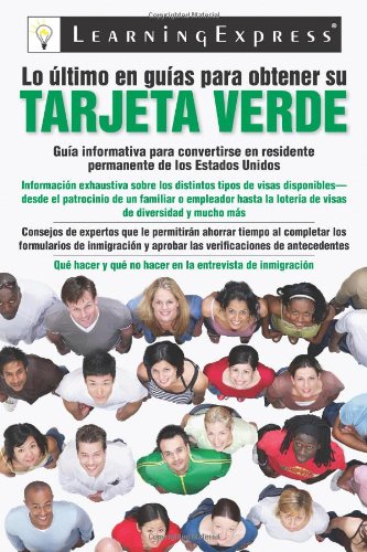 Lo Ultimo en Guias de Obtener su Tarjeta Verde (Ultimate Guide to Getting Your Green Card) by LearningExpress Editors