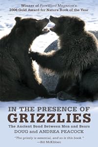 In the Presence of Grizzlies: The Ancient Bond Between Men and Bears by Doug Peacock