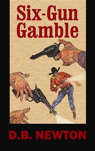 Six-Gun Gamble by D. B. Newton