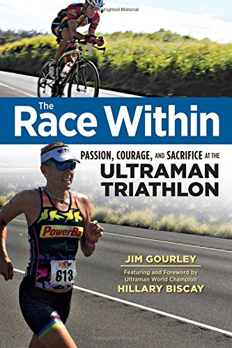 The Race Within: Passion, Courage, and Sacrifice at the Ultraman Triathlon by Jim Gourley