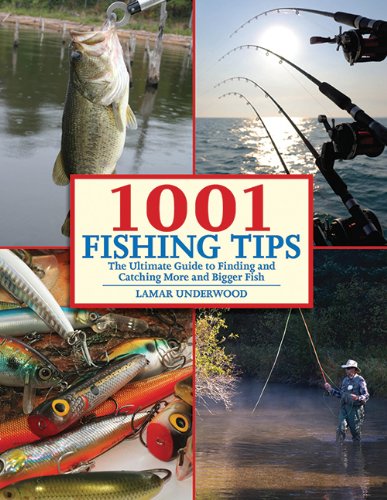 1001 Fishing Tips: The Ultimate Guide to Finding and Catching More and Bigger Fish by Lamar Underwood