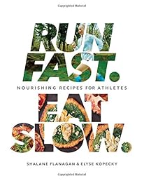 Run Fast. Eat Slow.: Nourishing Recipes for Athletes