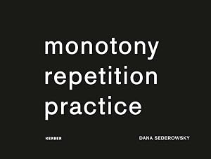 Dana Sederowsky: Monotony Repetition Practice by Dana Sederowsky