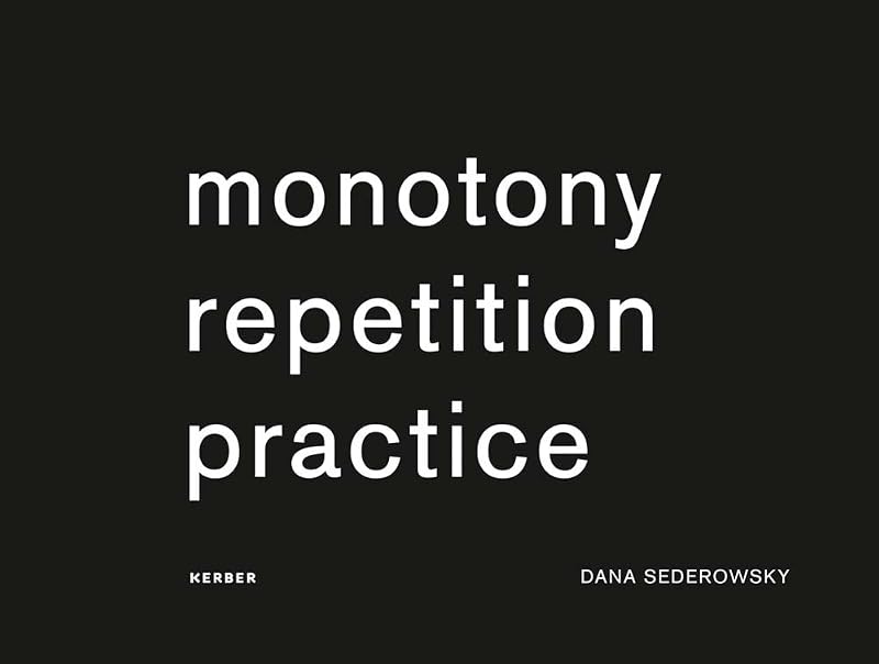 Dana Sederowsky: Monotony Repetition Practice by Dana Sederowsky