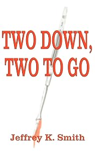 Two Down, Two to Go by Jeffrey K Smith