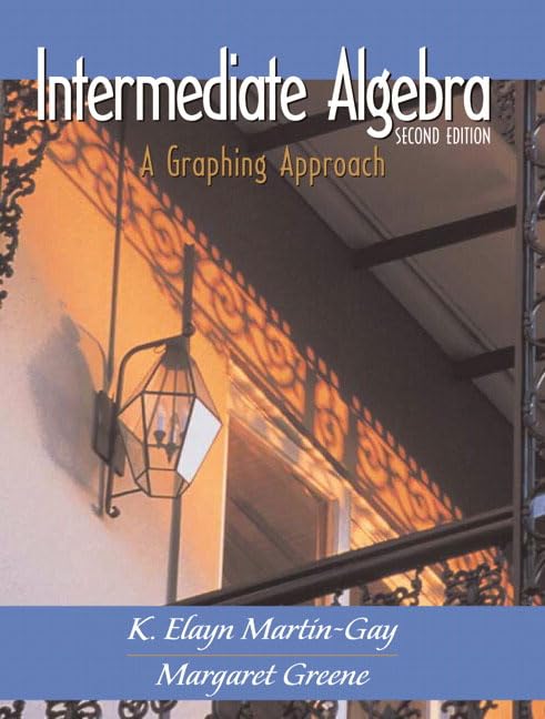 Intermediate Algebra: A Graphing Approach by K. Elayn Martin-Gay