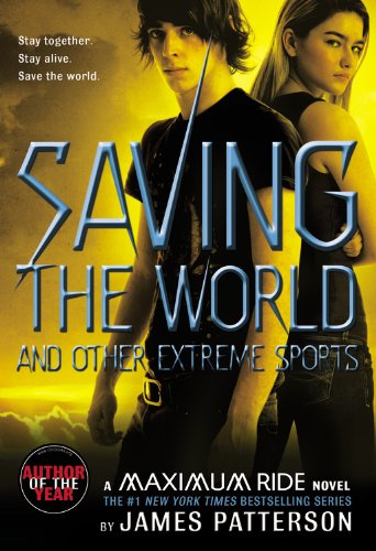 Saving the World: A Maximum Ride Novel by James Patterson