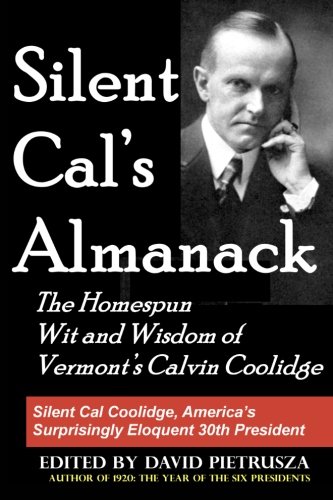 Silent Cal's Almanack: The Homespun Wit and Wisdom of Vermont's Calvin Coolidge by David Pietrusza