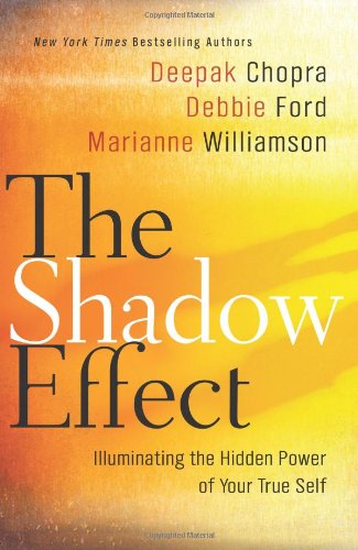 The Shadow Effect: Illuminating the Hidden Power of Your True Self by Deepak Chopra
