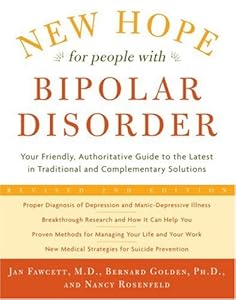 New Hope for People with Bipolar Disorder: Your Friendly, Authoritative Guide to the Latest in Traditional and Complementary Solutions