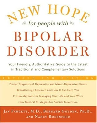 New Hope for People with Bipolar Disorder: Your Friendly, Authoritative Guide to the Latest in Traditional and Complementary Solutions